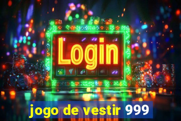 jogo de vestir 999